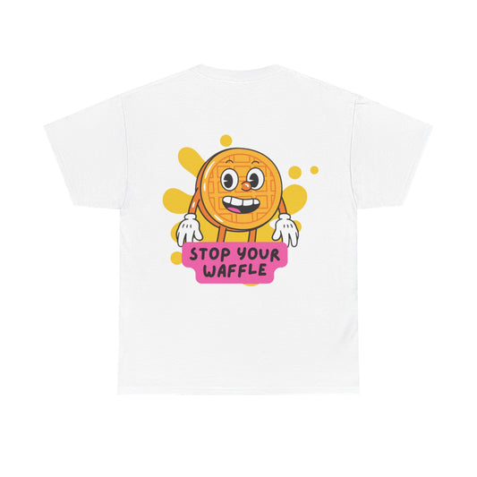 "Stop Your Waffle" - Unisex Heavy Cotton Tee